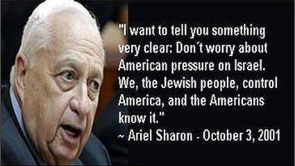 Ariel Sharon:  "We, the Jewish people, control America, and the Americans know it"