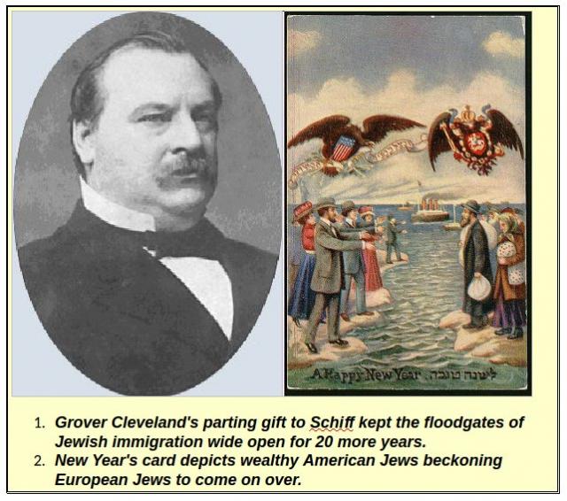 At the cajoling of Jacob Schiff, outbound US President Grover Clevand's veto of the Immigration Bill of 1897 allowed the open floodgates of incoming Communist and Zionist Jews of Russia to America.